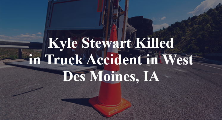 Kyle Stewart Killed in Truck Accident in West Des Moines, IA
