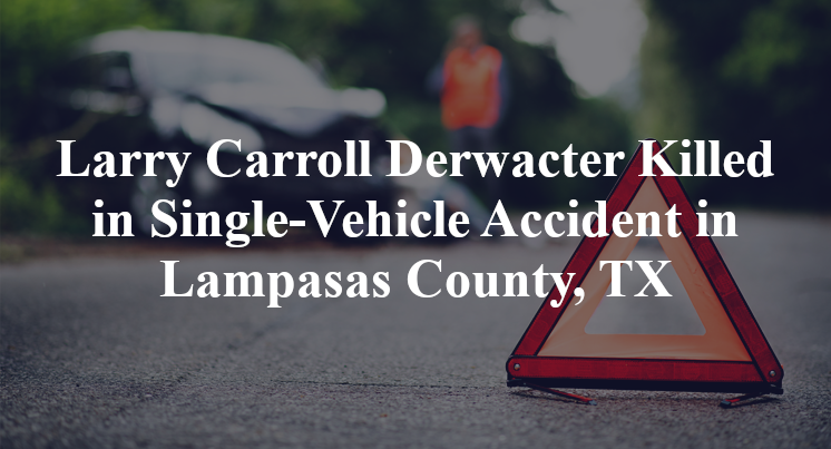 Larry Carroll Derwacter Killed in Single-Vehicle Accident in Lampasas County, TX