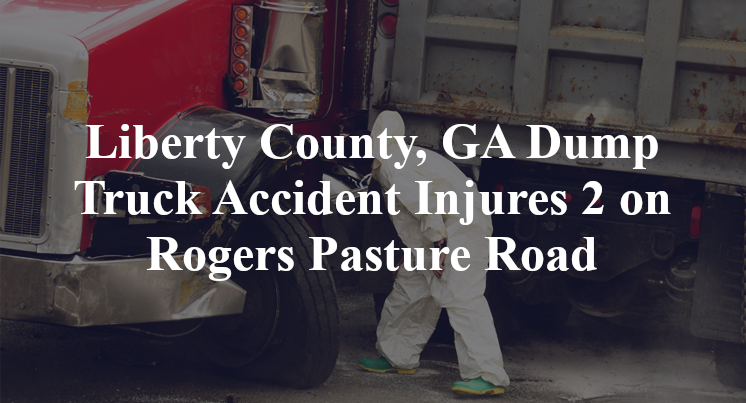 Liberty County, GA Dump Truck Accident Injures 2 on Rogers Pasture Road