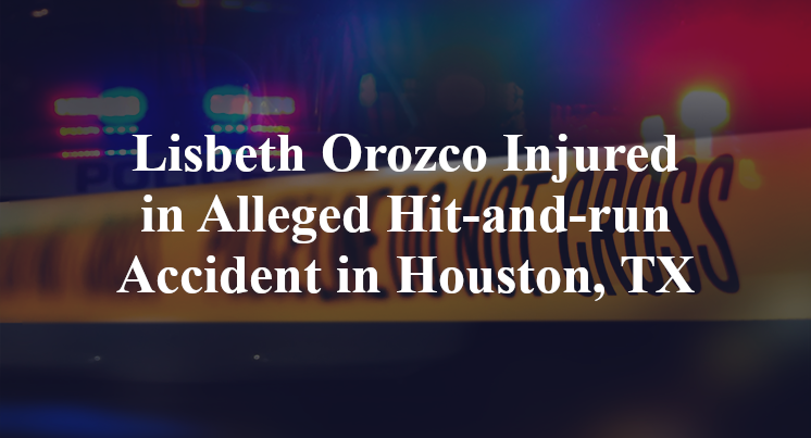 Lisbeth Orozco Injured in Alleged Hit-and-run Accident in Houston, TX