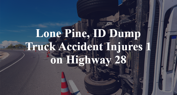 Lone Pine, ID Dump Truck Accident Injures 1 on Highway 28
