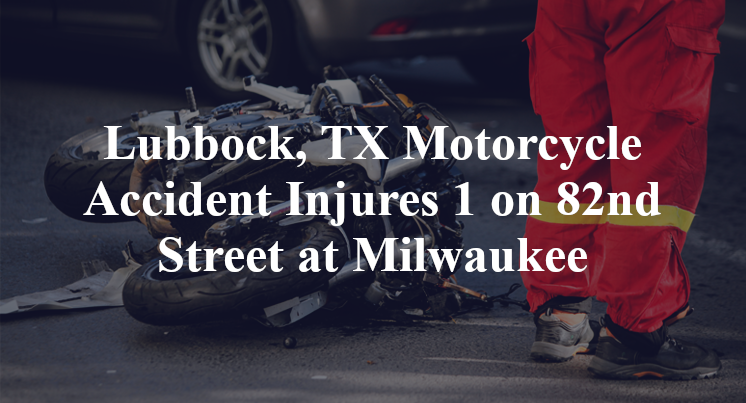 Lubbock, TX Motorcycle Accident Injures 1 on 82nd Street at Milwaukee