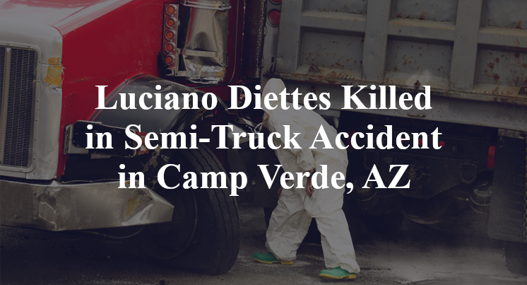 Luciano Diettes Killed in Semi-Truck Accident in Camp Verde, AZ