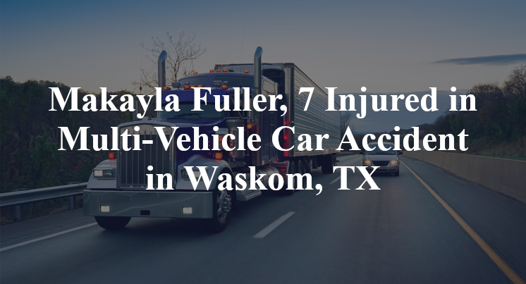 Makayla Fuller, 7 Injured in Multi-Vehicle Car Accident in Waskom, TX