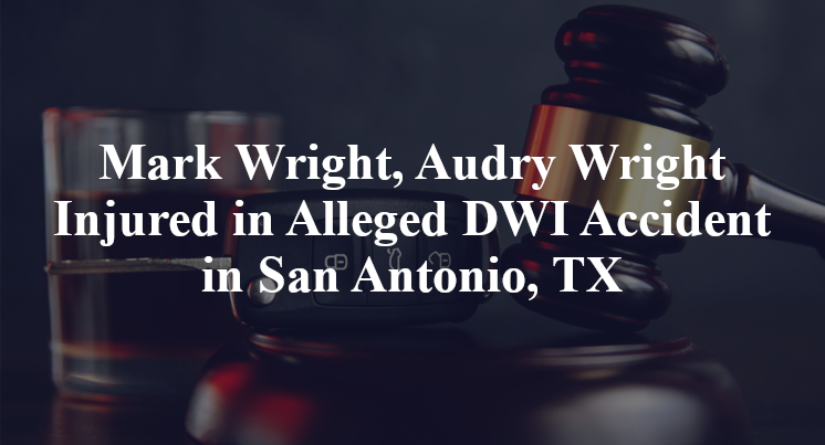 Mark Wright, Audry Wright Injured in Alleged DWI Accident in San Antonio, TX