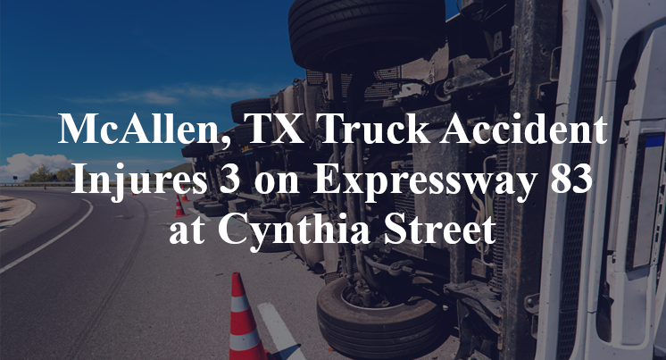 McAllen, TX Truck Accident Injures 3 on Expressway 83 at Cynthia