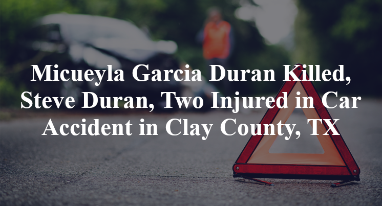 Micueyla Garcia Duran Killed, Steve Duran, Two Injured in Car Accident in Clay County, TX