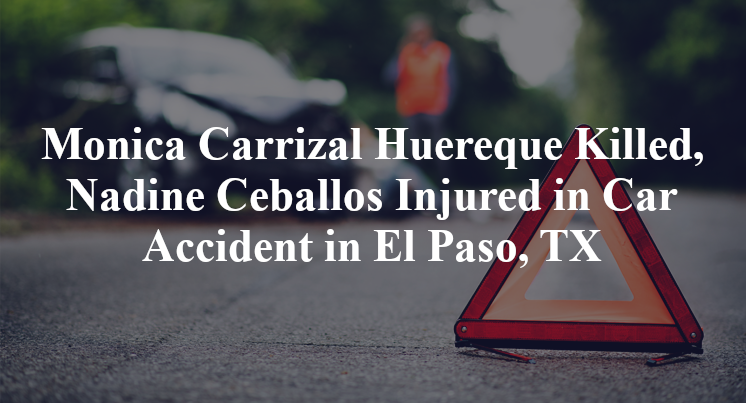 Monica Carrizal Huereque Killed, Nadine Ceballos Injured in Car Accident in El Paso, TX