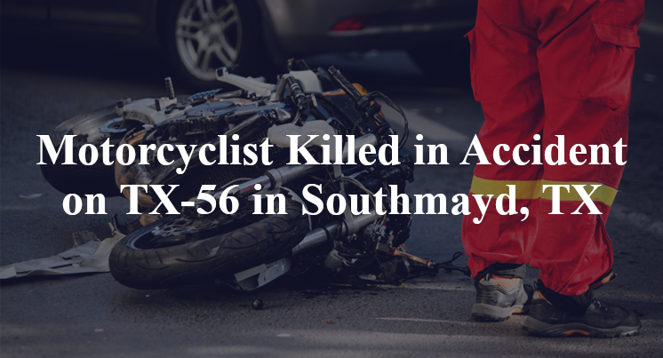 Motorcyclist Killed in Accident on TX-56 in Southmayd, T