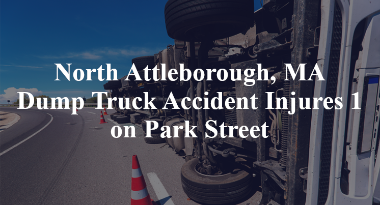 North Attleborough, MA Dump Truck Accident Injures 1 on Park Street