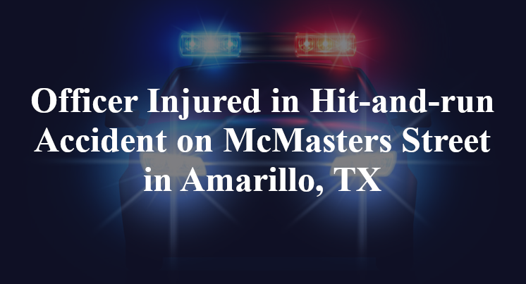 Officer Injured in Hit-and-run Accident on McMasters Street in Amarillo, TX