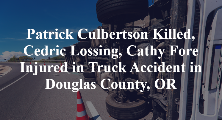Patrick Culbertson Killed, Cedric Lossing, Cathy Fore Injured in Truck Accident in Douglas County, OR