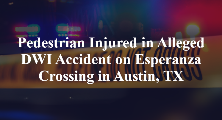 Pedestrian Injured in Alleged DWI Accident on Esperanza Crossing in Austin, TX