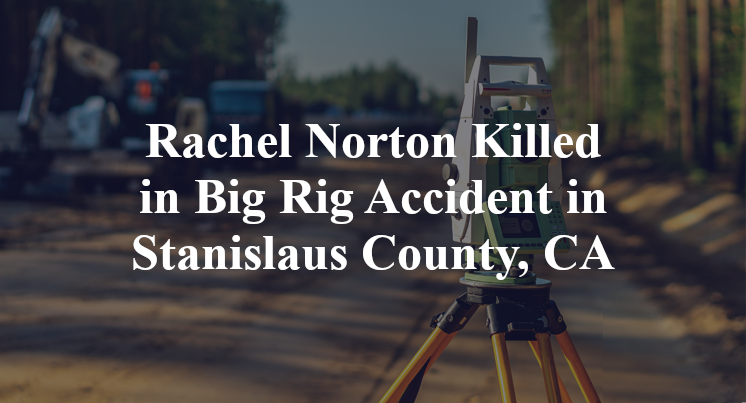 Rachel Norton Killed in Big Rig Accident in Stanislaus County, CA