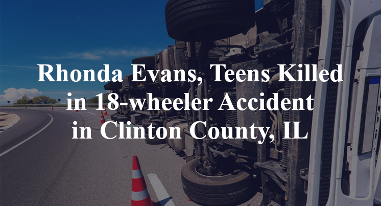 Rhonda Evans savanna grace broughton brooke lynn broughton 18-wheeler Accident Clinton County, IL