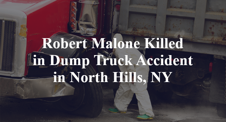 Robert Malone Killed in Dump Truck Accident in North Hills, NY