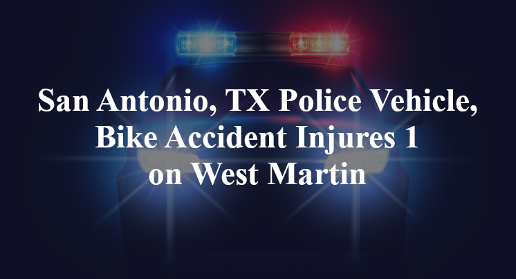 San Antonio, TX Police Vehicle, Bike Accident Injures 1 on West Martin
