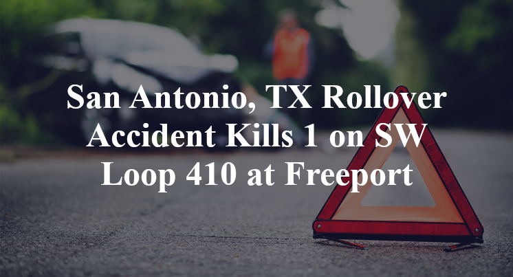 San Antonio, TX Rollover Accident Kills 1 on SW Loop 410 at Freeport