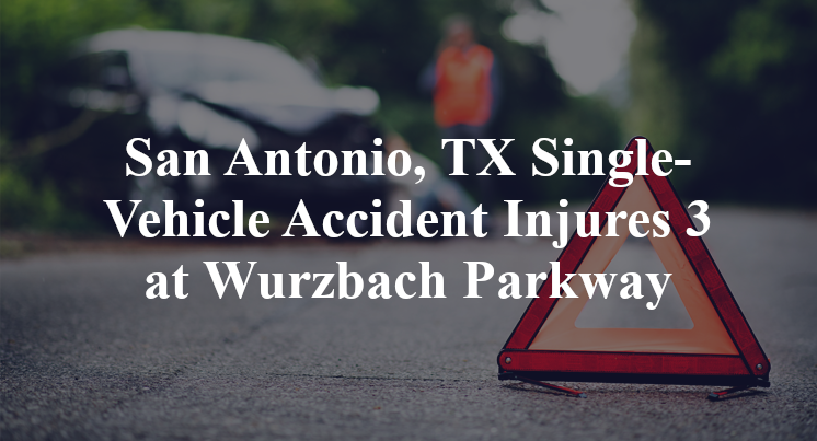 San Antonio, TX Single-Vehicle Accident Injures 3 at Wurzbach Parkway