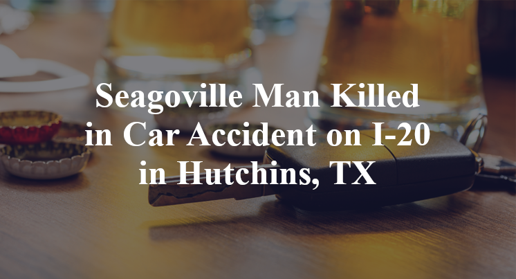 Seagoville Man Killed in Car Accident on I-20 in Hutchins, TX