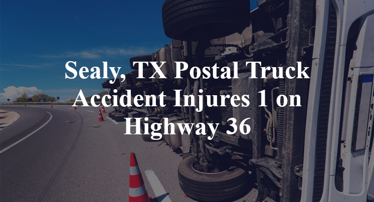 Sealy, TX Postal Truck Accident Injures 1 on Highway 36