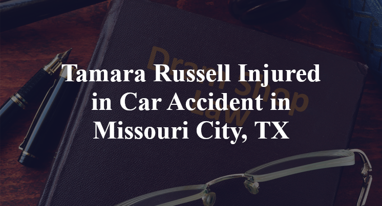 Tamara Russell Injured in Car Accident in Missouri City, TX