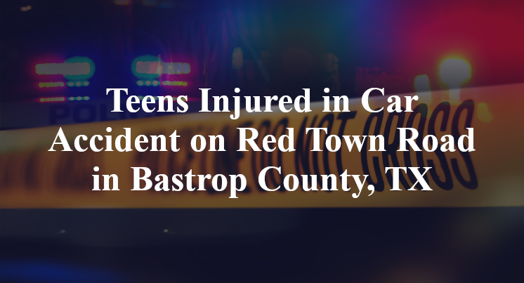 Teens Injured in Car Accident on Red Town Road in Bastrop County, TX
