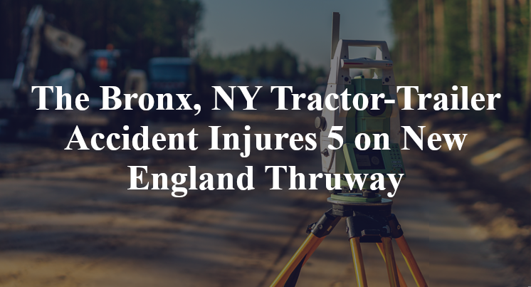 The Bronx, NY Tractor-Trailer Accident Injures 5 on New England Thruway