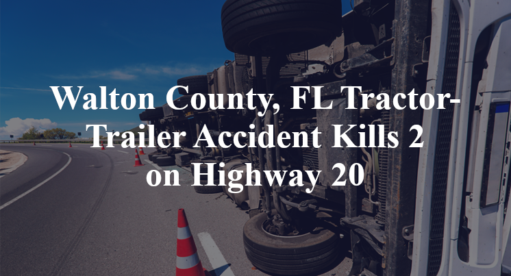 Walton County, FL Tractor-Trailer Accident Kills 2 on Highway 20