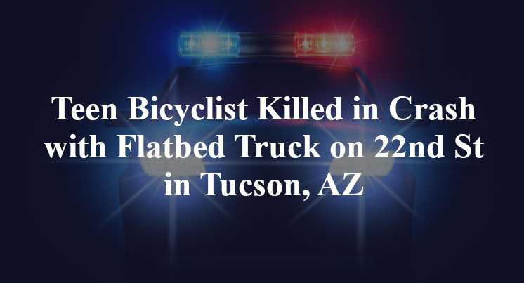 Bicyclist Adam Boehme Killed in Crash with Flatbed Truck on 22nd St in Tucson, AZ