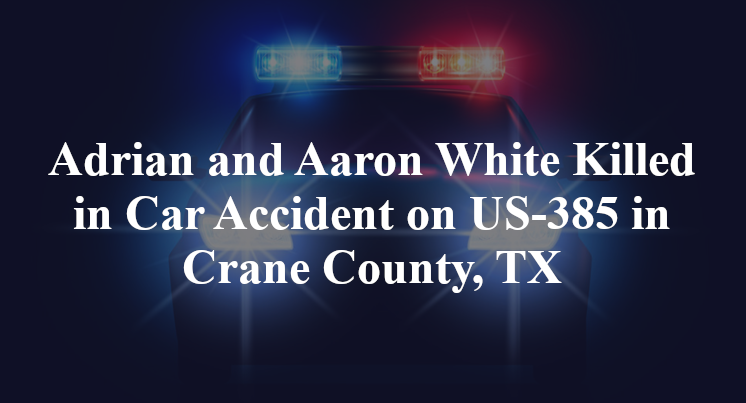 Adrian and Aaron White Killed in Car Accident on US-385 in Crane County, TX