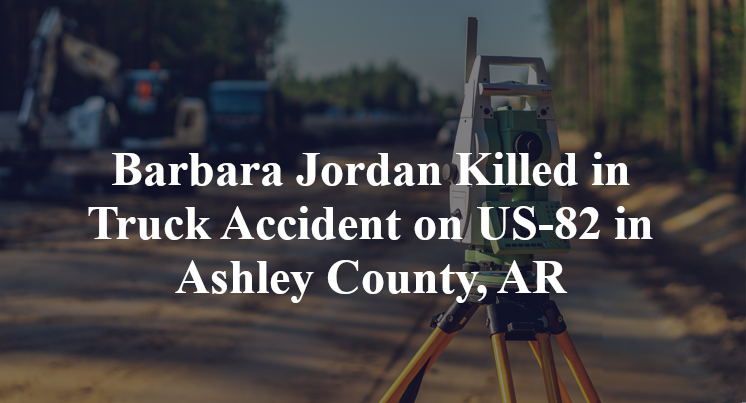 Barbara Jordan Killed in Truck Accident on US-82 in Ashley County, AR