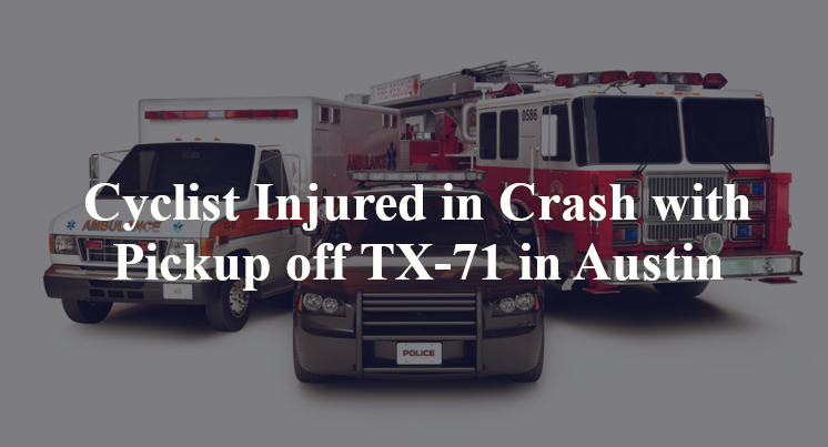 Cyclist Injured in Crash with Pickup off TX-71 in Austin