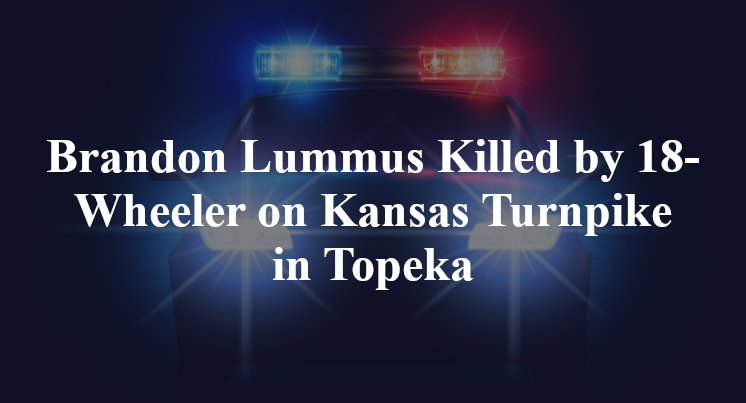 Brandon Lummus Killed by 18-Wheeler on Kansas Turnpike in Topeka