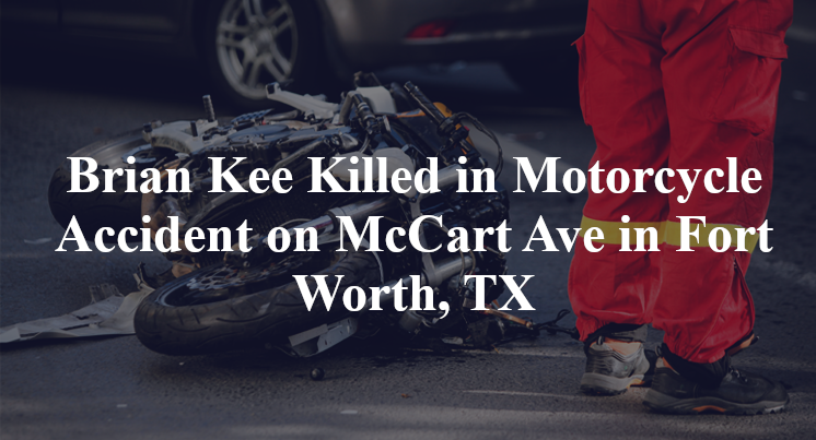 Brian Kee Killed in Motorcycle Accident on McCart Ave in Fort Worth, TX
