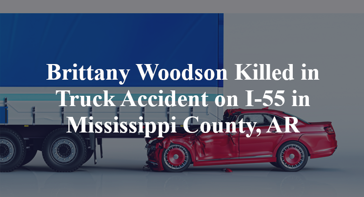 Brittany Woodson Killed in Truck Accident on I-55 in Mississippi County, AR