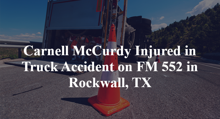 Carnell McCurdy Injured in Truck Accident on FM 552 in Rockwall, TX