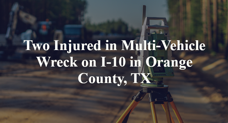 Two Injured in Multi-Vehicle Wreck on I-10 in Orange County, TX