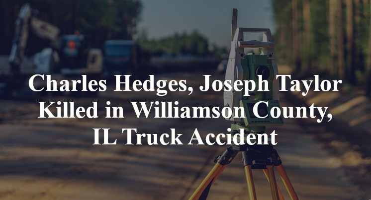 Charles Hedges, Joseph Taylor Killed in Williamson County, IL Truck Accident