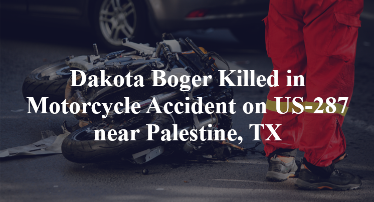 Dakota Boger Killed in Motorcycle Accident on US-287 near Palestine, TX