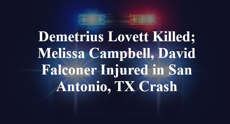 Demetrius Lovett Killed; Melissa Campbell, David Falconer Injured in San Antonio, TX Crash