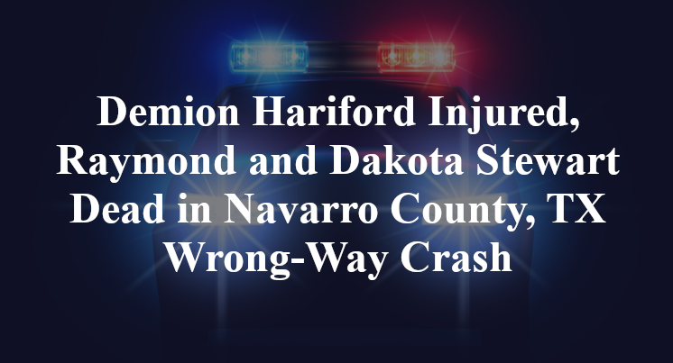 Demion Hariford Injured, Raymond and Dakota Stewart Dead in Navarro County, TX Wrong-Way Crash