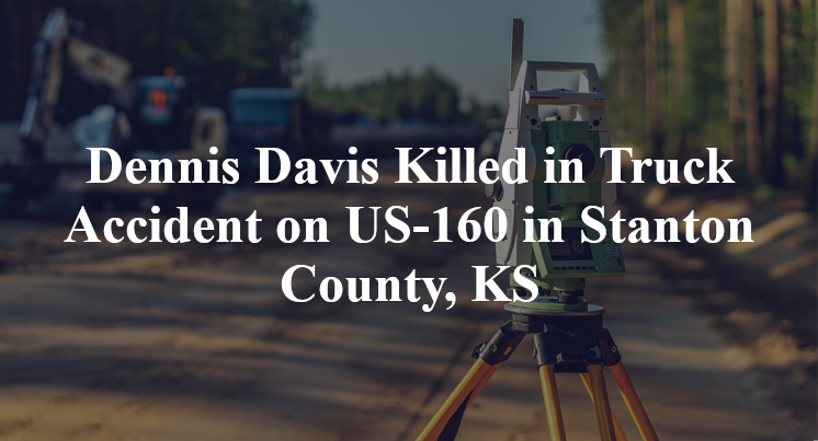 Dennis Davis Killed in Truck Accident on US-160 in Stanton County, KS