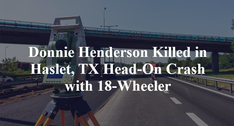 Donnie Henderson Killed in Haslet, TX Head-On Crash with 18-Wheeler