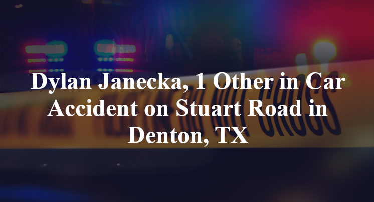 Dylan Janecka, 1 Other in Car Accident on Stuart Road in Denton, TX