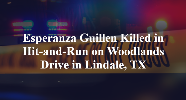Esperanza Guillen Killed in Hit-and-Run on Woodlands Drive in Lindale, TX
