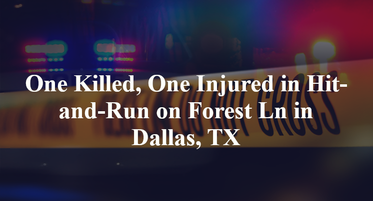 One Killed, One Injured in Hit-and-Run on Forest Ln in Dallas, TX