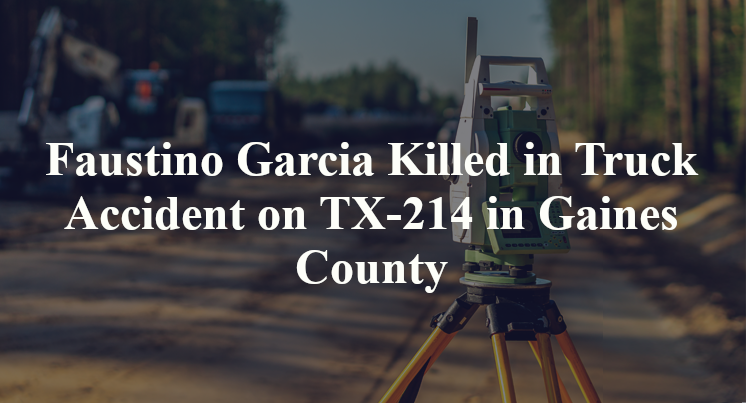 Faustino Garcia Killed in Truck Accident on TX-214 in Gaines County