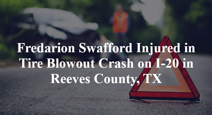 Fredarion Swafford Injured in Tire Blowout Crash on I-20 in Reeves County, TX