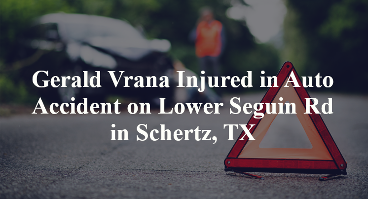 Gerald Vrana Injured in Auto Accident on Lower Seguin Rd in Schertz, TX